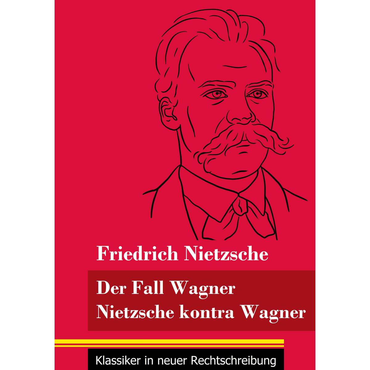 Der Fall Wagner / Nietzsche kontra Wagner von Henricus - Klassiker in neuer Rechtschreibung